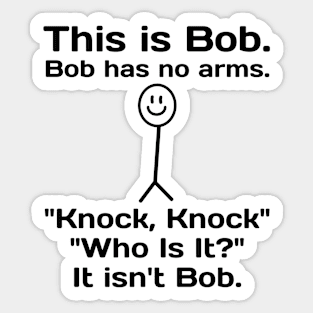 this is bob bob has no arms Sticker